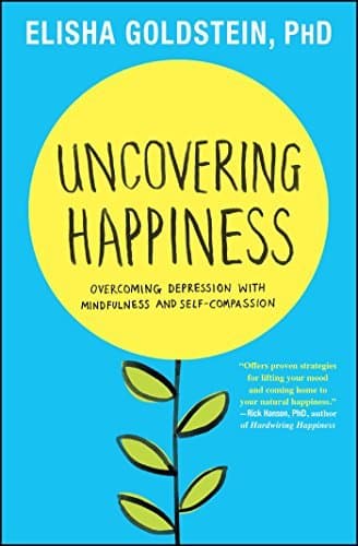 Cover of Uncovering Happiness: Overcoming Depression with Mindfulness and Self-Compassion