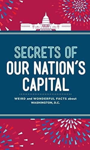 Cover of Secrets of Our Nation's Capital: Weird and Wonderful Facts About Washington, DC