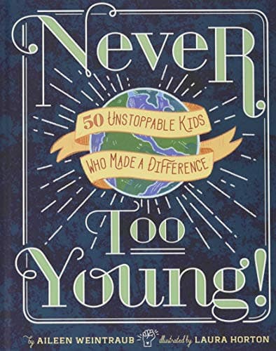 Cover of Never Too Young!: 50 Unstoppable Kids Who Made a Difference