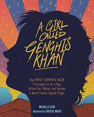 Cover of A Girl Called Genghis Khan: How Maria Toorpakai Wazir Pretended to Be a Boy, Defied the Taliban, and Became a World Famous Squash Player