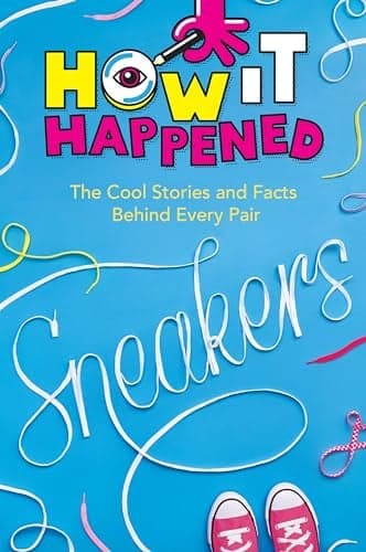 Cover of Sneakers: The Cool Stories and Facts Behind Every Pair (How It Happened)