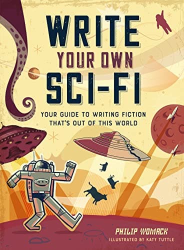 Cover of Write Your Own Sci-Fi: Your Guide to Writing Fiction That's Out of This World