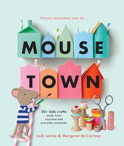 Cover of Mousetown: 30+ Kids Crafts Made From Recycled and Everyday Materials