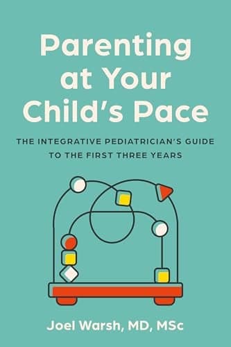 Cover of Parenting at Your Child's Pace: The Integrative Pediatrician’s Guide to the First Three Years
