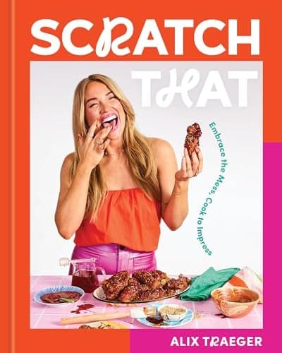 Cover of Scratch That: Embrace the Mess, Cook to Impress