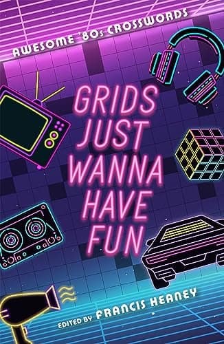 Cover of Grids Just Wanna Have Fun: Awesome '80s Crosswords