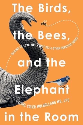 Cover of The Birds, the Bees, and the Elephant in the Room: Talking to Your Kids About Sex and Other Sensitive Topics