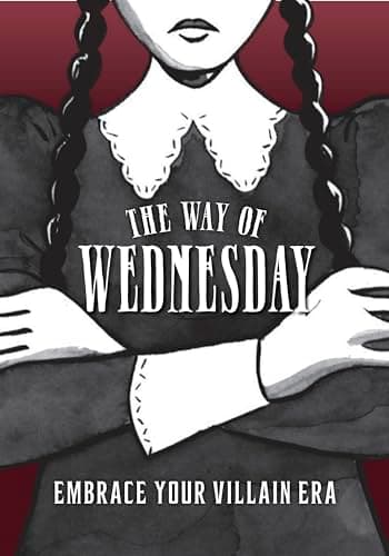 Cover of The Way of Wednesday: Embrace Your Villain Era