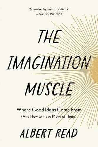 Cover of The Imagination Muscle: Where Good Ideas Come From (and How to Have More of Them)