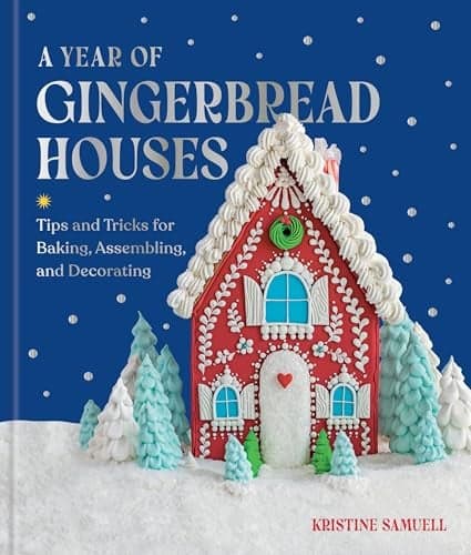 Cover of A Year of Gingerbread Houses: Tips and Tricks for Baking, Assembling, and Decorating