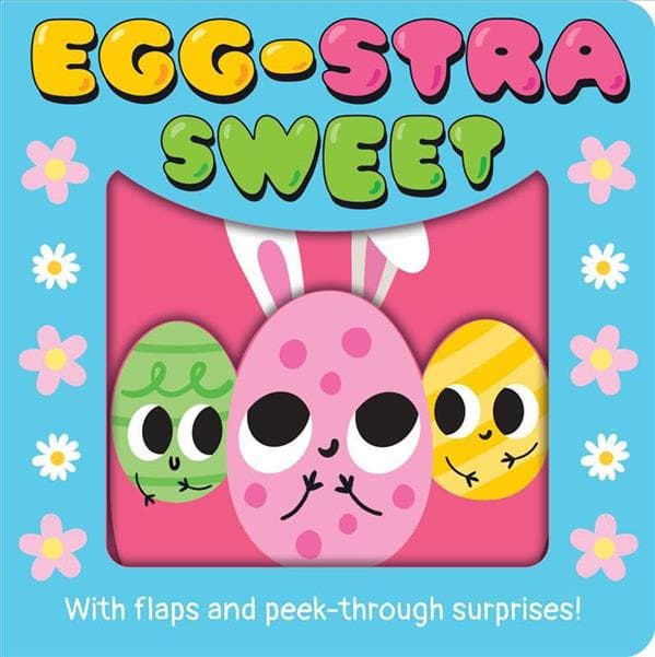 Cover of Egg-stra Sweet With Flaps and Peek-Through Surprises!