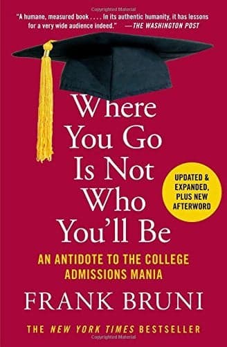 Cover of Where You Go Is Not Who You'll Be: An Antidote to the College Admissions Mania
