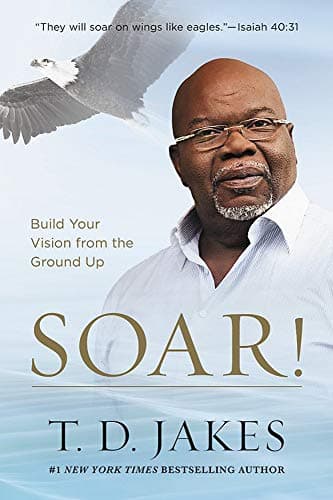 Cover of Soar! Build Your Vision from the Ground Up