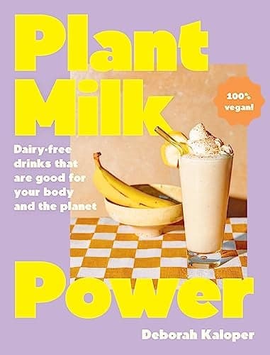Cover of Plant Milk Power: Dairy-Free Drinks That Are Good for Your Body and the Planet