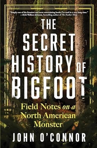Cover of The Secret History of Bigfoot: Field Notes on a North American Monster