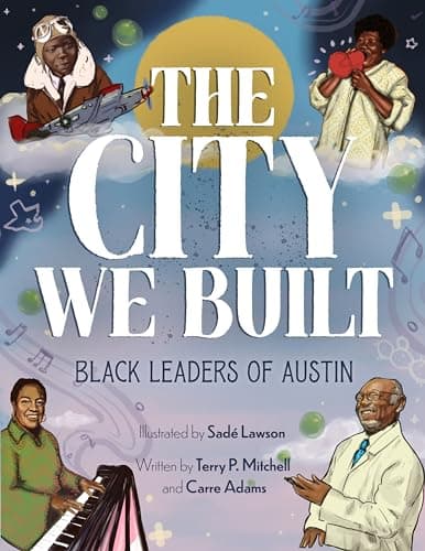 Cover of The City We Built: Black Leaders of Austin (Arcadia Children's Books)