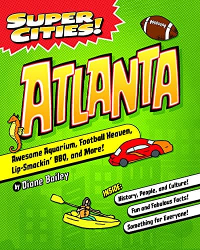 Cover of Atlanta: Awesome Aquarium, Football Heaven, Lip-Smackin' BBQ, and More! (Super Cities!)