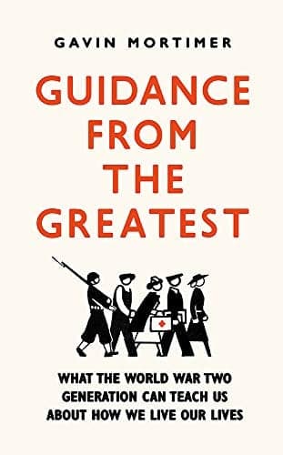 Cover of Guidance from the Greatest: What the World War Two Generation Can Teach Us About How We Live Our Lives