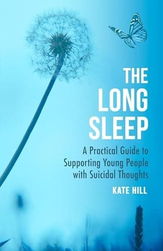 Cover of The Long Sleep: A Practical Guide to Supporting Young People Navigate Suicidal Crisis