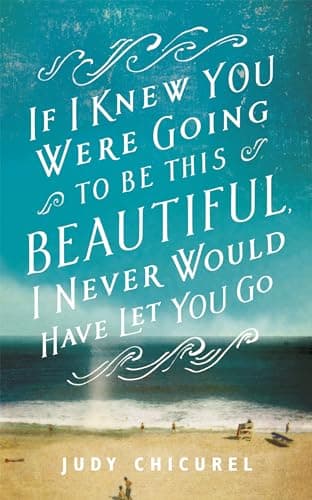 Cover of If I Knew You Were Going to Be This Beautiful, I Never Would Have Let You Go