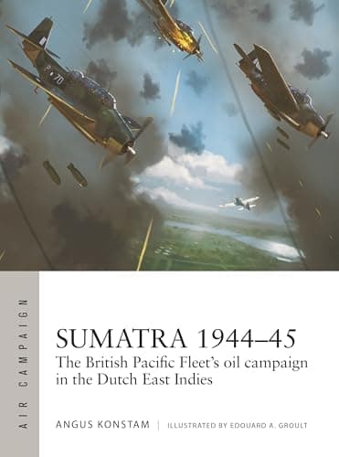 Cover of Sumatra 1944–45: The British Pacific Fleet's Oil Campaign in the Dutch East Indies (Air Campaign, No. 49)