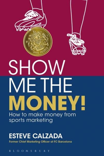 Cover of Show Me the Money!: How to Make Money from Sports Marketing