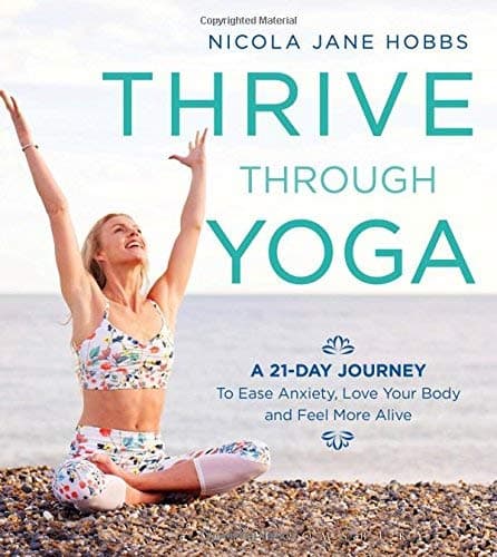 Cover of Thrive Through Yoga: A 21-Day Journey to Ease Anxiety, Love Your Body and Feel More Alive