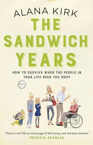 Cover of The Sandwich Years: How to Survive When the People in Your Life Need you Most