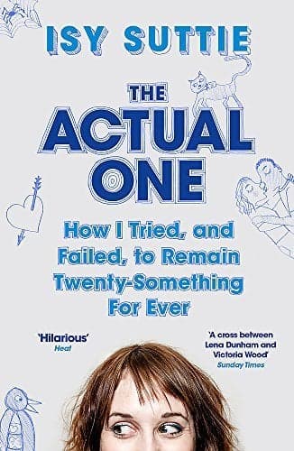 Cover of The Actual One: How I Tried, and Failed, to Remain Twenty-Something For Ever