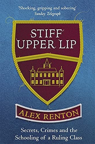 Cover of Stiff Upper Lip: Secrets, Crimes and the Schooling of a Ruling Class