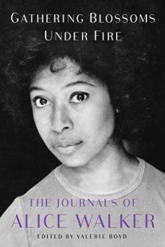 Cover of Gathering Blossoms Under Fire: The Journals of Alice Walker, 1965-2002