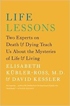 Cover of Life Lessons: Two Experts on Death and Dying Teach Us About the Mysteries of Life and Living