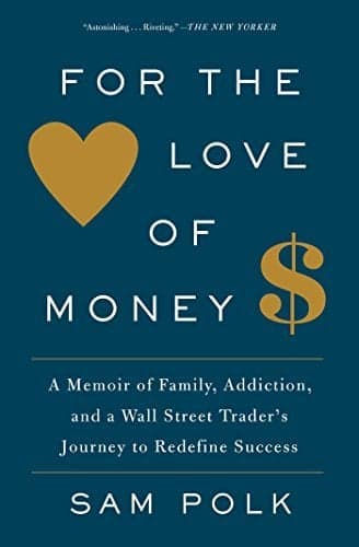 Cover of For the Love of Money: A Memoir of Family, Addiction, and a Wall Street Trader's Journey to Redefine Success