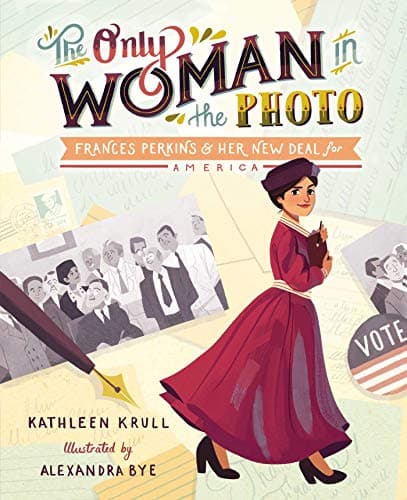 Cover of The Only Woman in the Photo: Frances Perkins & Her New Deal for America