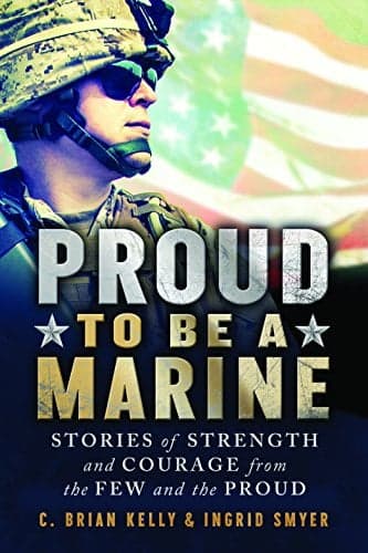 Cover of Proud to Be a Marine: Stories of Strength and Courage From the Few and the Proud
