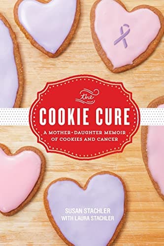 Cover of The Cookie Cure: A Mother-Daughter Memoir of Cookies and Cancer