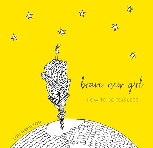 Cover of Brave New Girl: How to Be Fearless