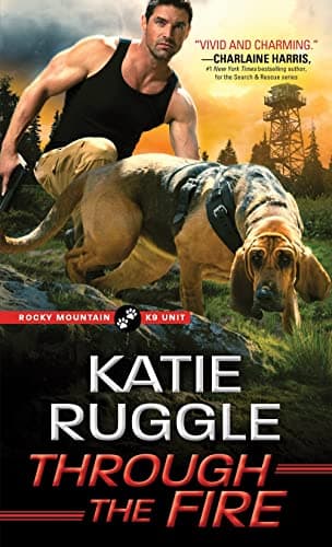 Cover of Through the Fire (Rocky Mountain K9 Unit, Bk. 4)