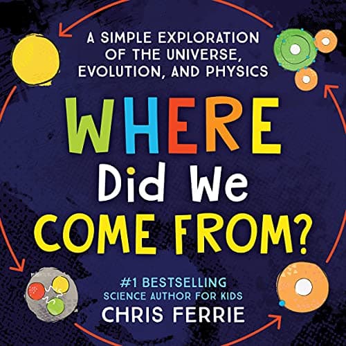 Cover of Where Did We Come From? A Simple Exploration of the Universe, Evolution, and Physics
