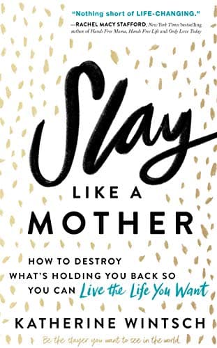 Cover of Slay Like a Mother: How to Destroy What's Holding You Back So You Can Live the Life You Want