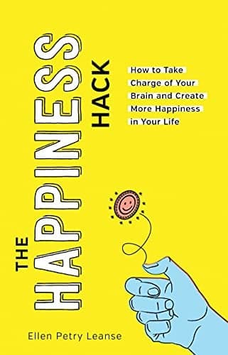 Cover of The Happiness Hack: Take Charge of Your Brain and Create More Happiness in Your Life