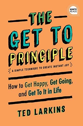 Cover of The Get To Principle: How to Get Happy, Get Going, and Get To It in Life (Ignite Reads)