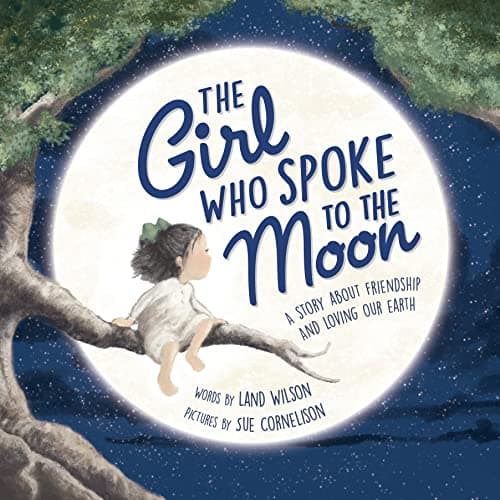 Cover of The Girl Who Spoke to the Moon: A Story Bbout Friendship and Loving Our Earth