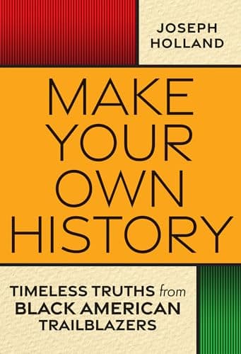 Cover of Make Your Own History: Timeless Truths From Black American Trailblazers