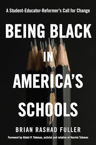 Cover of Being Black in America's Schools: A Student-Educator-Reformer's Call for Change