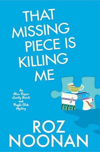 Cover of That Missing Piece Is Killing Me (Alice Pepper Lonely Hearts and Puzzle Club Mysteries, Bk. 2)