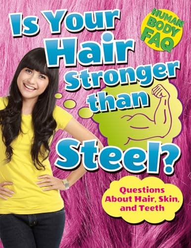Cover of Is Your Hair Stronger Than Steel?: Questions About Hair, Skin, and Teeth (Human Body FAQ)