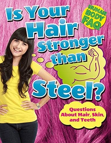 Cover of Is Your Hair Stronger Than Steel? Questions About Hair, Skin, and Teeth (Human Body FAQ)