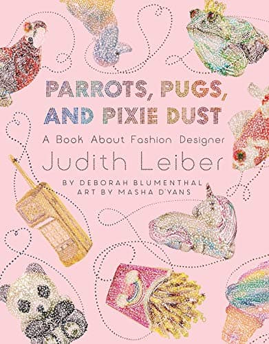 Cover of Parrots, Pugs, and Pixie Dust: A Book About Fashion Designer Judith Leiber