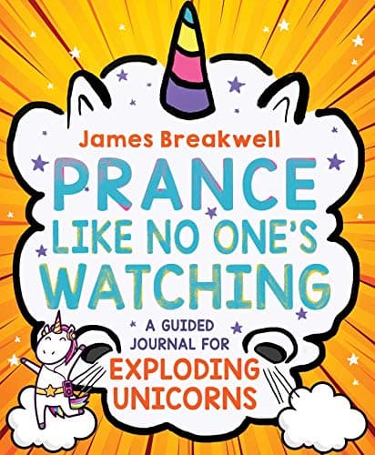 Cover of Prance Like No One's Watching: A Guided Journal for Exploding Unicorns